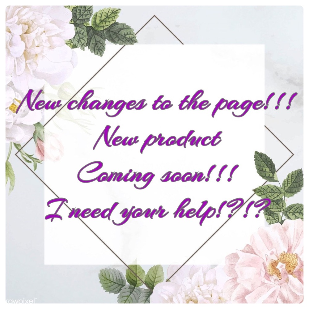 Changes and product coming soon please read below